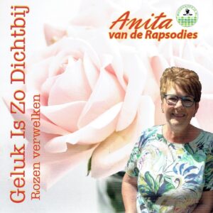 .Anita van de Rapsodies - Geluk is zo dichtbij / Rozen verwelken