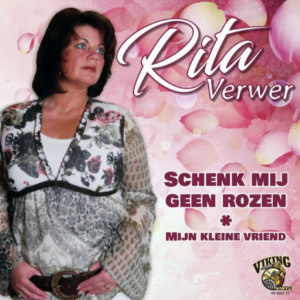,Rita Verwer - Schenk mij geen Rozen / Mijn Kleine Vriend