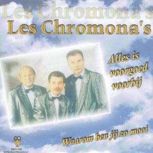 .Les Chromona's - alles is voorgoed voorbij / waarom ben jij zo mooi