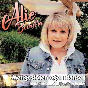 .Alie Boonstra - Met gesloten ogen dansen / In de toekomst kijken kan ik niet