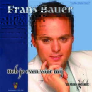 .Frans Bauer – Heb Je Even Voor Mij / ‘n Ons Geluk  Collection Volume 1