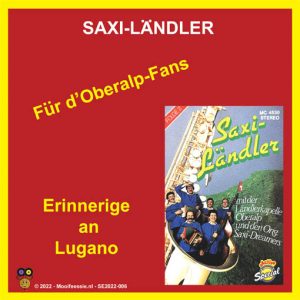 .Saxi-Ländler – Für d”Oberalp-Fans / Erinnerige an Lugano