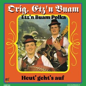 , Orig. Etz’n Buam – Etz’n Buam Polka / Heut’ geht’s auf
