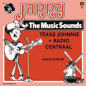 .Janny + The Music Sounds – Texas Johnnie + Radio Centraal / Daar Bij De Molen.