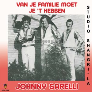 , Johnny Sarelli – Van Je Familie Moet Je ‘t Hebben / Studio Shangri-La