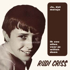 , Rudi Criss – Ja, Dat Meisje / Ik Zou Alles Voor Je Willen Doen