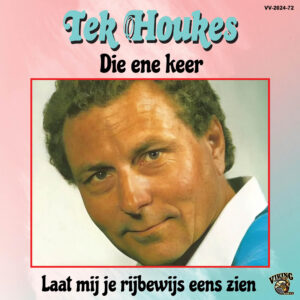 , Tek Houkes - Die Ene Keer / Laat Mij Je Rijbewijs Eens Zien
