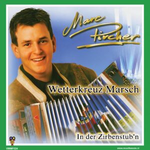 , Marc Pircher – Wetterkreuz Marsch / In der Zirbenstub’n